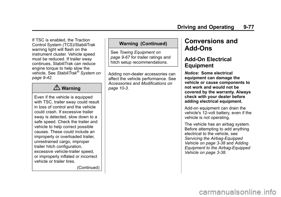 CHEVROLET SUBURBAN 2014 10.G Owners Manual (77,1)Chevrolet Tahoe/Suburban Owner Manual (GMNA-Localizing-U.S./Canada/
Mexico-6081502) - 2014 - crc2 - 9/17/13
Driving and Operating 9-77
If TSC is enabled, the Traction
Control System (TCS)/Stabil CHEVROLET SUBURBAN 2014 10.G Owners Manual (77,1)Chevrolet Tahoe/Suburban Owner Manual (GMNA-Localizing-U.S./Canada/
Mexico-6081502) - 2014 - crc2 - 9/17/13
Driving and Operating 9-77
If TSC is enabled, the Traction
Control System (TCS)/Stabil