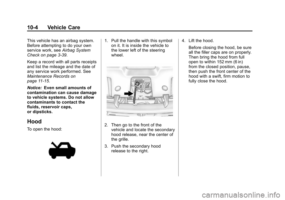 CHEVROLET SUBURBAN 2014 10.G Owners Manual (4,1)Chevrolet Tahoe/Suburban Owner Manual (GMNA-Localizing-U.S./Canada/
Mexico-6081502) - 2014 - crc2 - 9/17/13
10-4 Vehicle Care
This vehicle has an airbag system.
Before attempting to do your own
s CHEVROLET SUBURBAN 2014 10.G Owners Manual (4,1)Chevrolet Tahoe/Suburban Owner Manual (GMNA-Localizing-U.S./Canada/
Mexico-6081502) - 2014 - crc2 - 9/17/13
10-4 Vehicle Care
This vehicle has an airbag system.
Before attempting to do your own
s