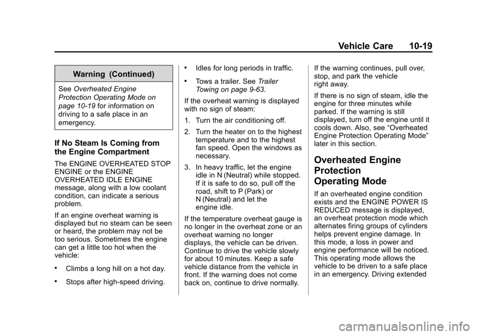 CHEVROLET SUBURBAN 2014 10.G Owners Manual (19,1)Chevrolet Tahoe/Suburban Owner Manual (GMNA-Localizing-U.S./Canada/
Mexico-6081502) - 2014 - crc2 - 9/17/13
Vehicle Care 10-19
Warning (Continued)
SeeOverheated Engine
Protection Operating Mode 