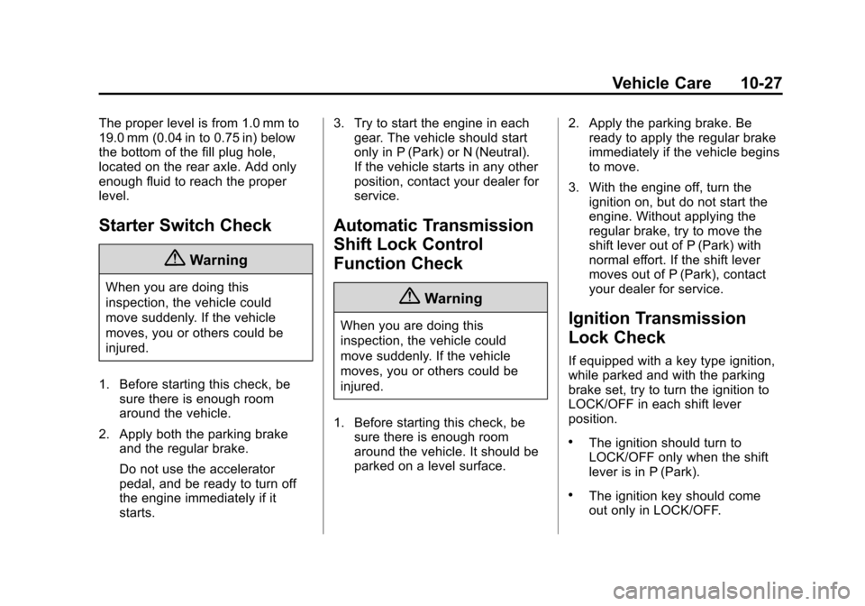 CHEVROLET SUBURBAN 2014 10.G Owners Manual (27,1)Chevrolet Tahoe/Suburban Owner Manual (GMNA-Localizing-U.S./Canada/
Mexico-6081502) - 2014 - crc2 - 9/17/13
Vehicle Care 10-27
The proper level is from 1.0 mm to
19.0 mm (0.04 in to 0.75 in) bel