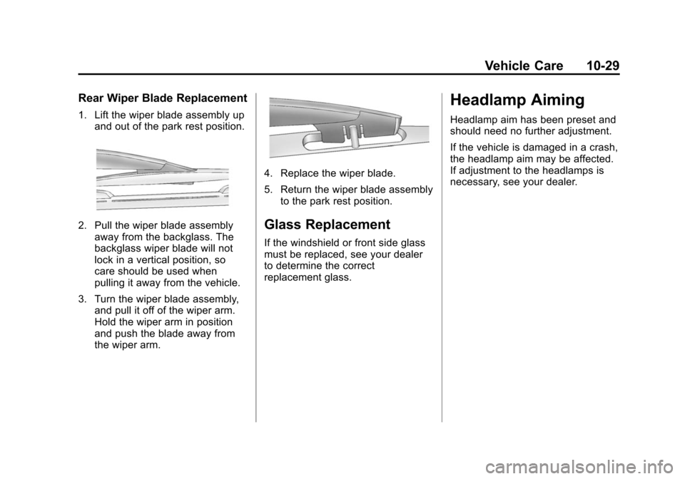 CHEVROLET SUBURBAN 2014 10.G Owners Manual (29,1)Chevrolet Tahoe/Suburban Owner Manual (GMNA-Localizing-U.S./Canada/
Mexico-6081502) - 2014 - crc2 - 9/17/13
Vehicle Care 10-29
Rear Wiper Blade Replacement
1. Lift the wiper blade assembly upand CHEVROLET SUBURBAN 2014 10.G Owners Manual (29,1)Chevrolet Tahoe/Suburban Owner Manual (GMNA-Localizing-U.S./Canada/
Mexico-6081502) - 2014 - crc2 - 9/17/13
Vehicle Care 10-29
Rear Wiper Blade Replacement
1. Lift the wiper blade assembly upand
