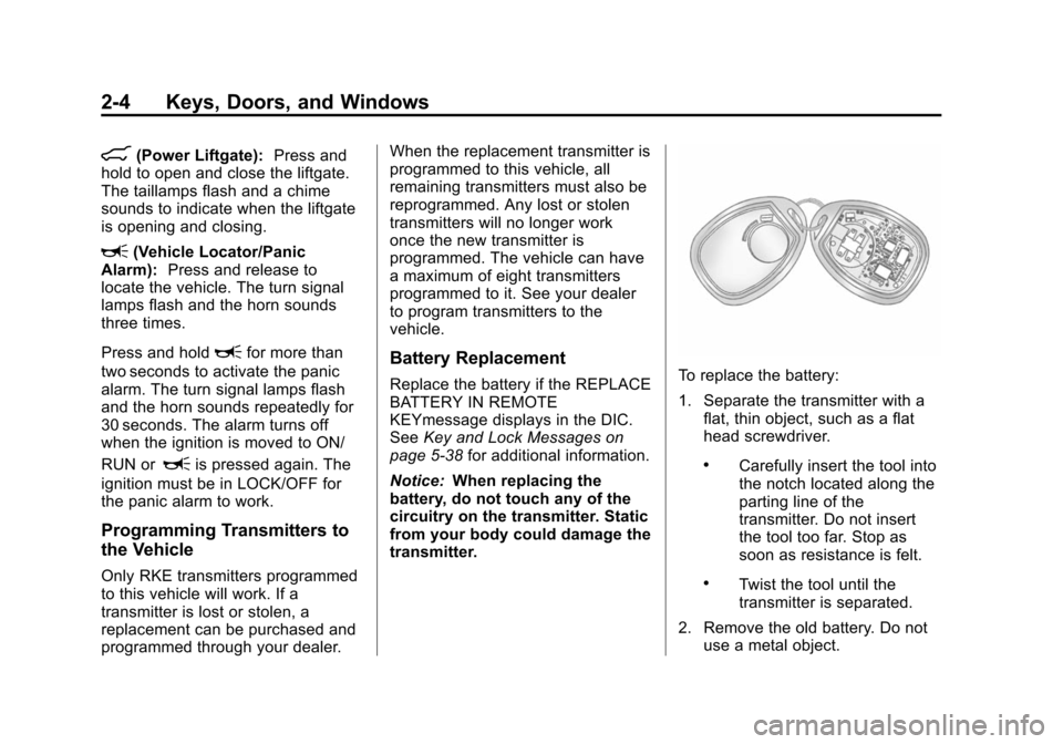 CHEVROLET SUBURBAN 2014 10.G Owners Manual (4,1)Chevrolet Tahoe/Suburban Owner Manual (GMNA-Localizing-U.S./Canada/
Mexico-6081502) - 2014 - crc2 - 9/17/13
2-4 Keys, Doors, and Windows
8(Power Liftgate):Press and
hold to open and close the lif