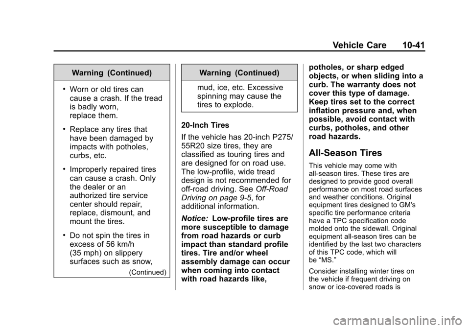 CHEVROLET SUBURBAN 2014 10.G Owners Manual (41,1)Chevrolet Tahoe/Suburban Owner Manual (GMNA-Localizing-U.S./Canada/
Mexico-6081502) - 2014 - crc2 - 9/17/13
Vehicle Care 10-41
Warning (Continued)
.Worn or old tires can
cause a crash. If the tr CHEVROLET SUBURBAN 2014 10.G Owners Manual (41,1)Chevrolet Tahoe/Suburban Owner Manual (GMNA-Localizing-U.S./Canada/
Mexico-6081502) - 2014 - crc2 - 9/17/13
Vehicle Care 10-41
Warning (Continued)
.Worn or old tires can
cause a crash. If the tr