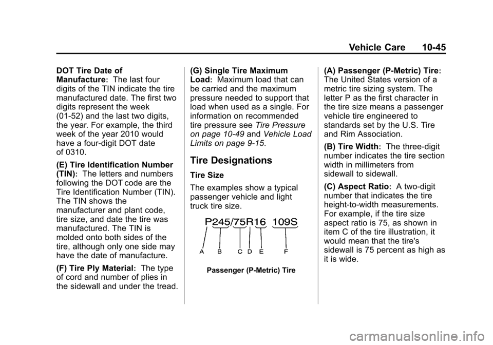 CHEVROLET SUBURBAN 2014 10.G Owners Manual (45,1)Chevrolet Tahoe/Suburban Owner Manual (GMNA-Localizing-U.S./Canada/
Mexico-6081502) - 2014 - crc2 - 9/17/13
Vehicle Care 10-45
DOT Tire Date of
Manufacture
:The last four
digits of the TIN indic CHEVROLET SUBURBAN 2014 10.G Owners Manual (45,1)Chevrolet Tahoe/Suburban Owner Manual (GMNA-Localizing-U.S./Canada/
Mexico-6081502) - 2014 - crc2 - 9/17/13
Vehicle Care 10-45
DOT Tire Date of
Manufacture
:The last four
digits of the TIN indic