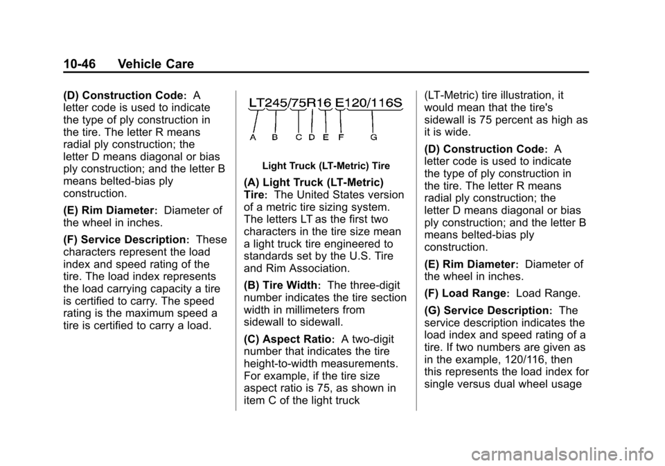 CHEVROLET SUBURBAN 2014 10.G Owners Manual (46,1)Chevrolet Tahoe/Suburban Owner Manual (GMNA-Localizing-U.S./Canada/
Mexico-6081502) - 2014 - crc2 - 9/17/13
10-46 Vehicle Care
(D) Construction Code:A
letter code is used to indicate
the type of CHEVROLET SUBURBAN 2014 10.G Owners Manual (46,1)Chevrolet Tahoe/Suburban Owner Manual (GMNA-Localizing-U.S./Canada/
Mexico-6081502) - 2014 - crc2 - 9/17/13
10-46 Vehicle Care
(D) Construction Code:A
letter code is used to indicate
the type of