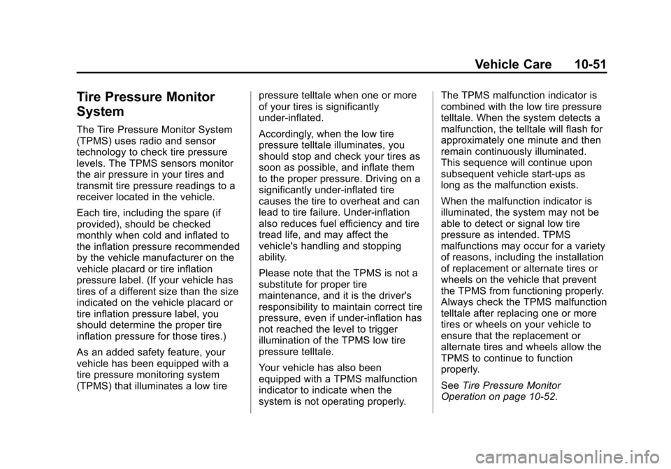 CHEVROLET SUBURBAN 2014 10.G Owners Manual (51,1)Chevrolet Tahoe/Suburban Owner Manual (GMNA-Localizing-U.S./Canada/
Mexico-6081502) - 2014 - crc2 - 9/17/13
Vehicle Care 10-51
Tire Pressure Monitor
System
The Tire Pressure Monitor System
(TPMS