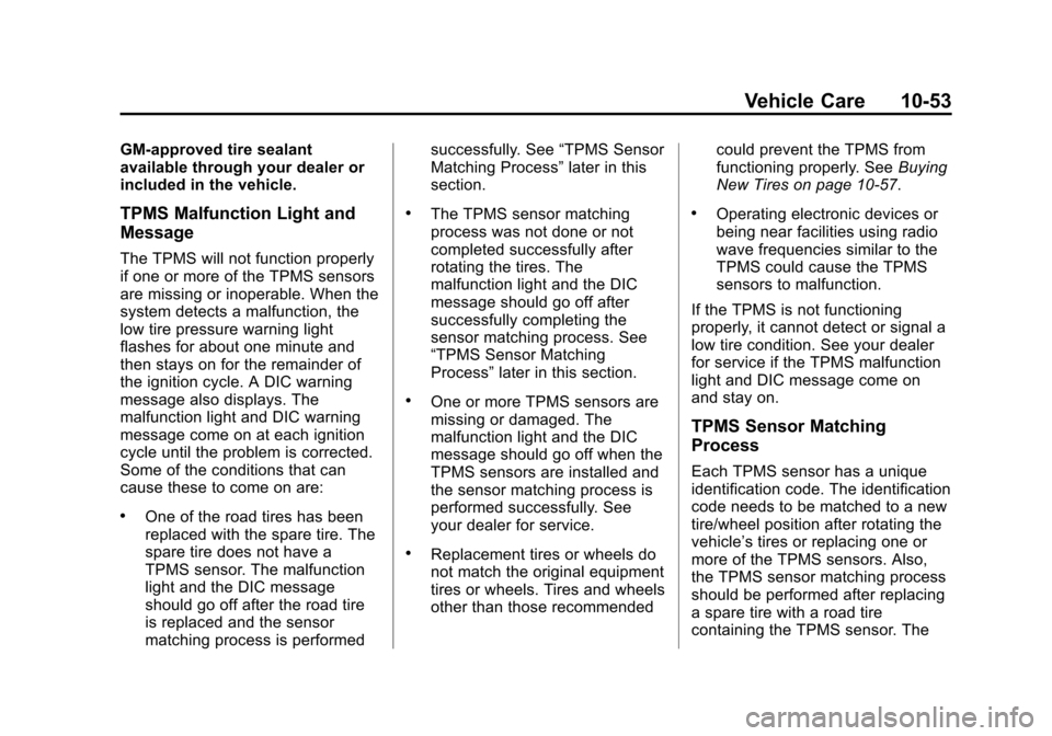 CHEVROLET SUBURBAN 2014 10.G Owners Manual (53,1)Chevrolet Tahoe/Suburban Owner Manual (GMNA-Localizing-U.S./Canada/
Mexico-6081502) - 2014 - crc2 - 9/17/13
Vehicle Care 10-53
GM-approved tire sealant
available through your dealer or
included CHEVROLET SUBURBAN 2014 10.G Owners Manual (53,1)Chevrolet Tahoe/Suburban Owner Manual (GMNA-Localizing-U.S./Canada/
Mexico-6081502) - 2014 - crc2 - 9/17/13
Vehicle Care 10-53
GM-approved tire sealant
available through your dealer or
included