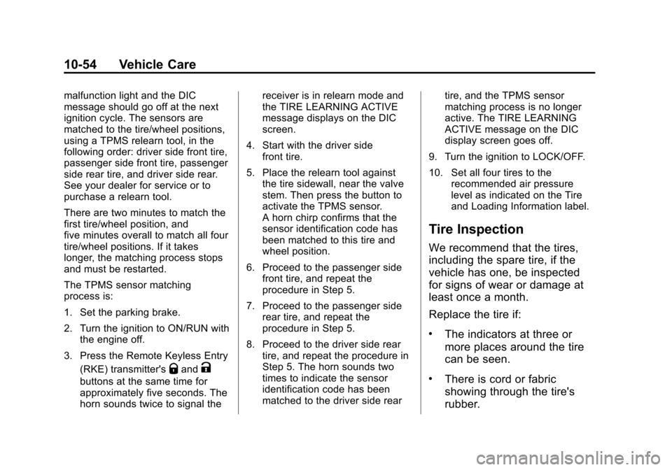 CHEVROLET SUBURBAN 2014 10.G Owners Manual (54,1)Chevrolet Tahoe/Suburban Owner Manual (GMNA-Localizing-U.S./Canada/
Mexico-6081502) - 2014 - crc2 - 9/17/13
10-54 Vehicle Care
malfunction light and the DIC
message should go off at the next
ign