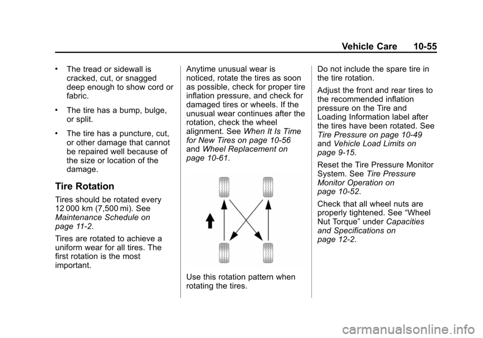 CHEVROLET SUBURBAN 2014 10.G Owners Manual (55,1)Chevrolet Tahoe/Suburban Owner Manual (GMNA-Localizing-U.S./Canada/
Mexico-6081502) - 2014 - crc2 - 9/17/13
Vehicle Care 10-55
.The tread or sidewall is
cracked, cut, or snagged
deep enough to s