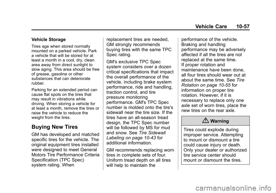 CHEVROLET SUBURBAN 2014 10.G Owners Manual (57,1)Chevrolet Tahoe/Suburban Owner Manual (GMNA-Localizing-U.S./Canada/
Mexico-6081502) - 2014 - crc2 - 9/17/13
Vehicle Care 10-57
Vehicle Storage
Tires age when stored normally
mounted on a parked CHEVROLET SUBURBAN 2014 10.G Owners Manual (57,1)Chevrolet Tahoe/Suburban Owner Manual (GMNA-Localizing-U.S./Canada/
Mexico-6081502) - 2014 - crc2 - 9/17/13
Vehicle Care 10-57
Vehicle Storage
Tires age when stored normally
mounted on a parked