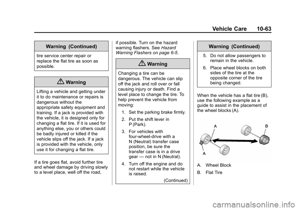 CHEVROLET SUBURBAN 2014 10.G Owners Manual (63,1)Chevrolet Tahoe/Suburban Owner Manual (GMNA-Localizing-U.S./Canada/
Mexico-6081502) - 2014 - crc2 - 9/17/13
Vehicle Care 10-63
Warning (Continued)
tire service center repair or
replace the flat 