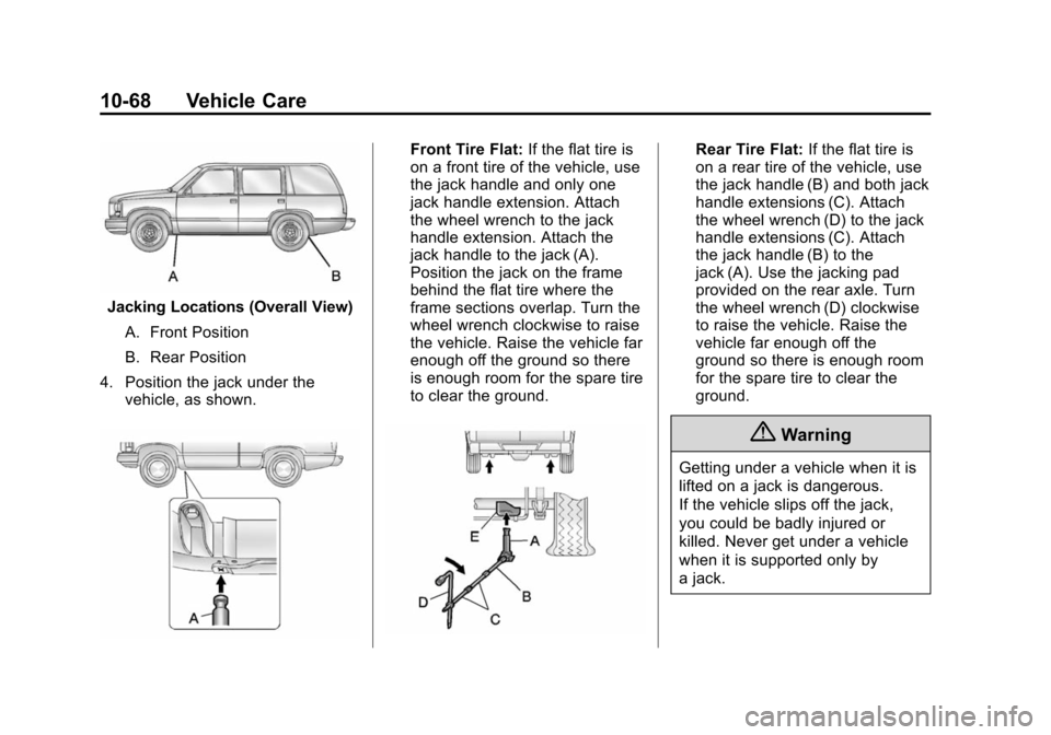CHEVROLET SUBURBAN 2014 10.G Owners Manual (68,1)Chevrolet Tahoe/Suburban Owner Manual (GMNA-Localizing-U.S./Canada/
Mexico-6081502) - 2014 - crc2 - 9/17/13
10-68 Vehicle Care
Jacking Locations (Overall View)A. Front Position
B. Rear Position
