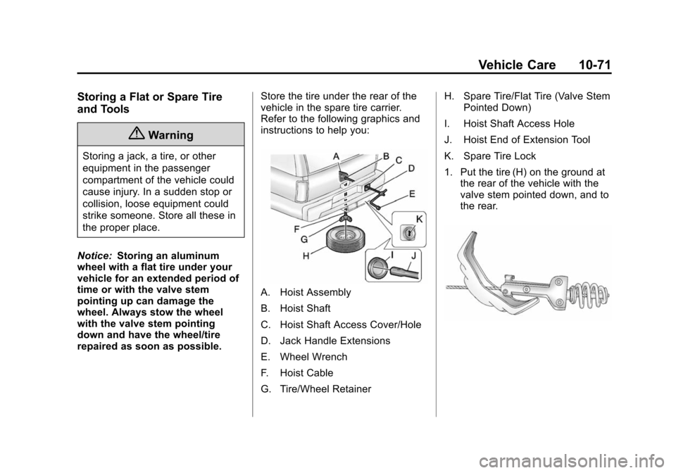 CHEVROLET SUBURBAN 2014 10.G Owners Manual (71,1)Chevrolet Tahoe/Suburban Owner Manual (GMNA-Localizing-U.S./Canada/
Mexico-6081502) - 2014 - crc2 - 9/17/13
Vehicle Care 10-71
Storing a Flat or Spare Tire
and Tools
{Warning
Storing a jack, a t CHEVROLET SUBURBAN 2014 10.G Owners Manual (71,1)Chevrolet Tahoe/Suburban Owner Manual (GMNA-Localizing-U.S./Canada/
Mexico-6081502) - 2014 - crc2 - 9/17/13
Vehicle Care 10-71
Storing a Flat or Spare Tire
and Tools
{Warning
Storing a jack, a t
