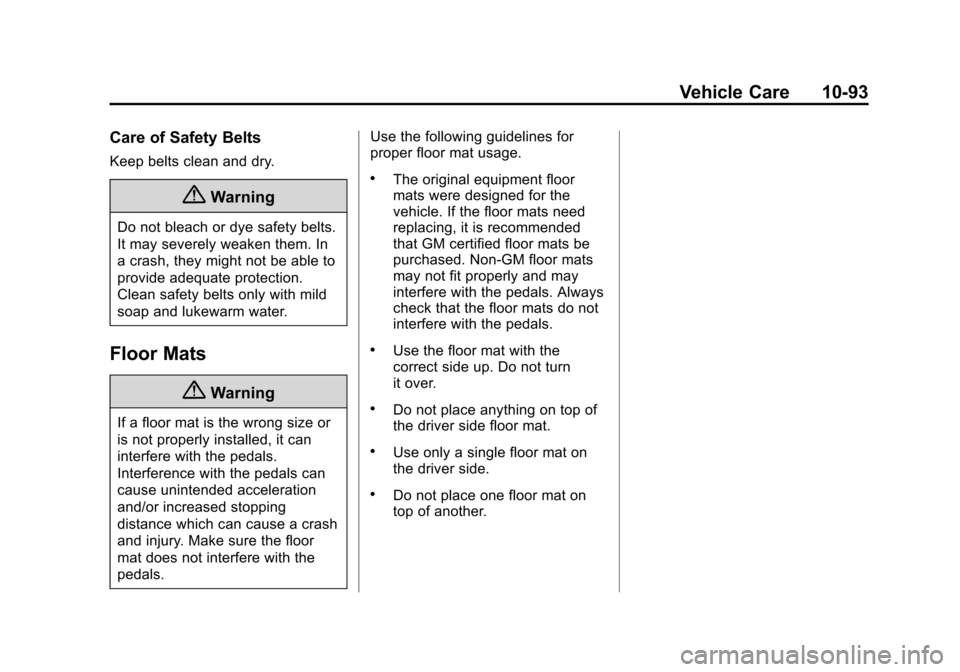 CHEVROLET SUBURBAN 2014 10.G Owners Manual (93,1)Chevrolet Tahoe/Suburban Owner Manual (GMNA-Localizing-U.S./Canada/
Mexico-6081502) - 2014 - crc2 - 9/17/13
Vehicle Care 10-93
Care of Safety Belts
Keep belts clean and dry.
{Warning
Do not blea CHEVROLET SUBURBAN 2014 10.G Owners Manual (93,1)Chevrolet Tahoe/Suburban Owner Manual (GMNA-Localizing-U.S./Canada/
Mexico-6081502) - 2014 - crc2 - 9/17/13
Vehicle Care 10-93
Care of Safety Belts
Keep belts clean and dry.
{Warning
Do not blea