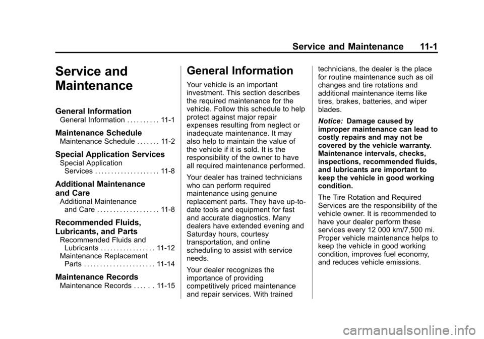 CHEVROLET SUBURBAN 2014 10.G Owners Manual (1,1)Chevrolet Tahoe/Suburban Owner Manual (GMNA-Localizing-U.S./Canada/
Mexico-6081502) - 2014 - crc2 - 9/17/13
Service and Maintenance 11-1
Service and
Maintenance
General Information
General Inform CHEVROLET SUBURBAN 2014 10.G Owners Manual (1,1)Chevrolet Tahoe/Suburban Owner Manual (GMNA-Localizing-U.S./Canada/
Mexico-6081502) - 2014 - crc2 - 9/17/13
Service and Maintenance 11-1
Service and
Maintenance
General Information
General Inform