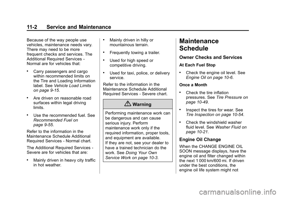 CHEVROLET SUBURBAN 2014 10.G User Guide (2,1)Chevrolet Tahoe/Suburban Owner Manual (GMNA-Localizing-U.S./Canada/
Mexico-6081502) - 2014 - crc2 - 9/17/13
11-2 Service and Maintenance
Because of the way people use
vehicles, maintenance needs 