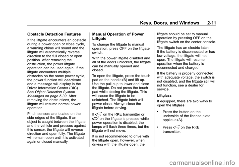 CHEVROLET SUBURBAN 2014 10.G Owners Manual (11,1)Chevrolet Tahoe/Suburban Owner Manual (GMNA-Localizing-U.S./Canada/
Mexico-6081502) - 2014 - crc2 - 9/17/13
Keys, Doors, and Windows 2-11
Obstacle Detection Features
If the liftgate encounters a