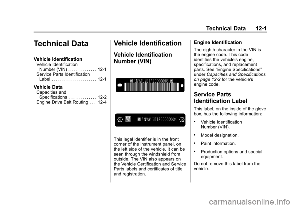 CHEVROLET SUBURBAN 2014 10.G Owners Manual (1,1)Chevrolet Tahoe/Suburban Owner Manual (GMNA-Localizing-U.S./Canada/
Mexico-6081502) - 2014 - crc2 - 9/17/13
Technical Data 12-1
Technical Data
Vehicle Identification
Vehicle IdentificationNumber 