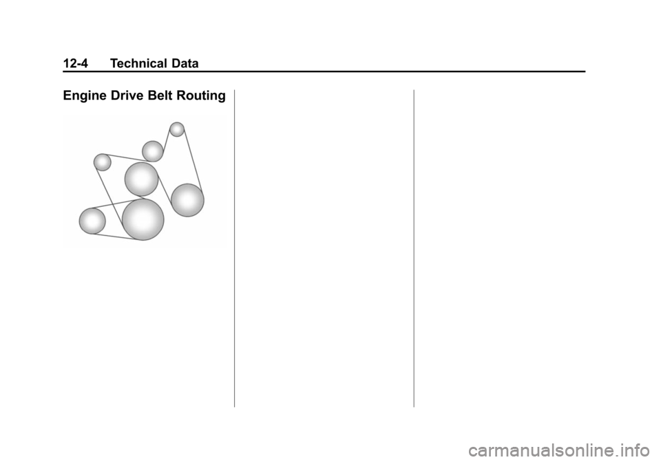 CHEVROLET SUBURBAN 2014 10.G Owners Manual (4,1)Chevrolet Tahoe/Suburban Owner Manual (GMNA-Localizing-U.S./Canada/
Mexico-6081502) - 2014 - crc2 - 9/17/13
12-4 Technical Data
Engine Drive Belt Routing 