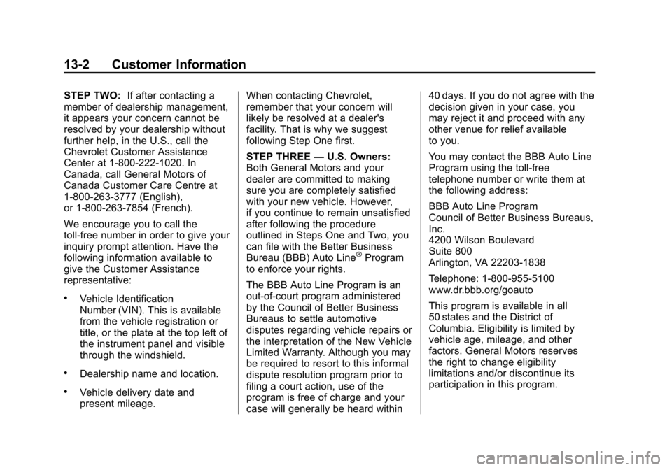 CHEVROLET SUBURBAN 2014 10.G Owners Manual (2,1)Chevrolet Tahoe/Suburban Owner Manual (GMNA-Localizing-U.S./Canada/
Mexico-6081502) - 2014 - crc2 - 9/17/13
13-2 Customer Information
STEP TWO:If after contacting a
member of dealership managemen