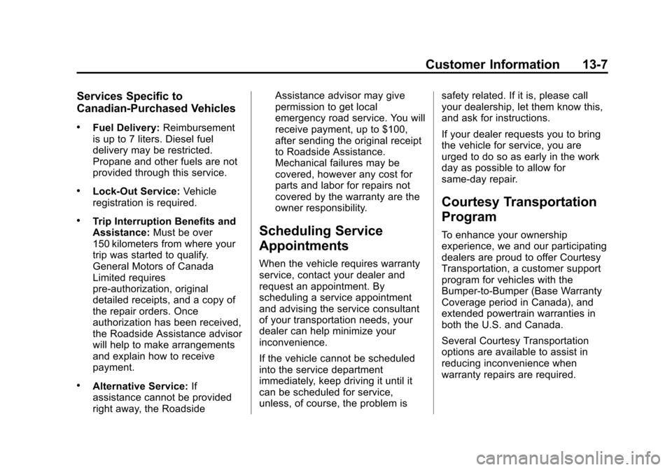 CHEVROLET SUBURBAN 2014 10.G Owners Manual (7,1)Chevrolet Tahoe/Suburban Owner Manual (GMNA-Localizing-U.S./Canada/
Mexico-6081502) - 2014 - crc2 - 9/17/13
Customer Information 13-7
Services Specific to
Canadian-Purchased Vehicles
.Fuel Delive