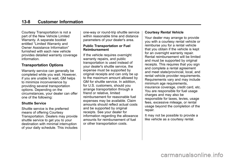 CHEVROLET SUBURBAN 2014 10.G Owners Manual (8,1)Chevrolet Tahoe/Suburban Owner Manual (GMNA-Localizing-U.S./Canada/
Mexico-6081502) - 2014 - crc2 - 9/17/13
13-8 Customer Information
Courtesy Transportation is not a
part of the New Vehicle Limi