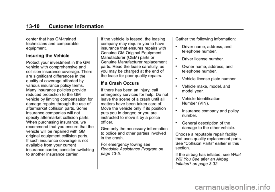 CHEVROLET SUBURBAN 2014 10.G Owners Manual (10,1)Chevrolet Tahoe/Suburban Owner Manual (GMNA-Localizing-U.S./Canada/
Mexico-6081502) - 2014 - crc2 - 9/17/13
13-10 Customer Information
center that has GM-trained
technicians and comparable
equip