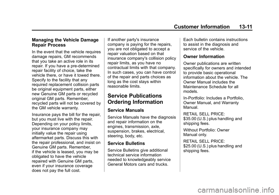 CHEVROLET SUBURBAN 2014 10.G Owners Manual (11,1)Chevrolet Tahoe/Suburban Owner Manual (GMNA-Localizing-U.S./Canada/
Mexico-6081502) - 2014 - crc2 - 9/17/13
Customer Information 13-11
Managing the Vehicle Damage
Repair Process
In the event tha