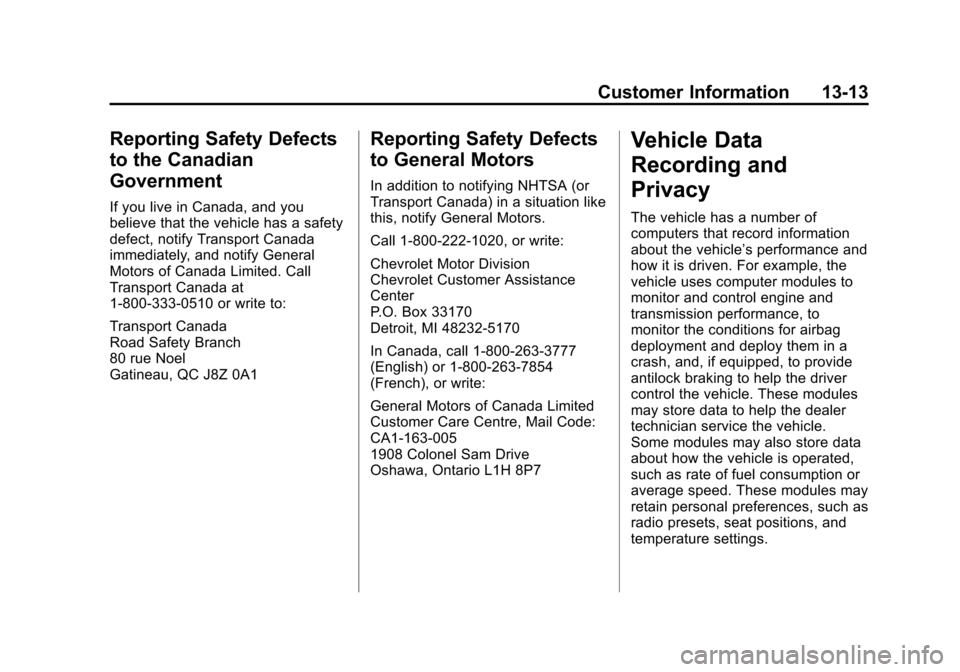 CHEVROLET SUBURBAN 2014 10.G Owners Manual (13,1)Chevrolet Tahoe/Suburban Owner Manual (GMNA-Localizing-U.S./Canada/
Mexico-6081502) - 2014 - crc2 - 9/17/13
Customer Information 13-13
Reporting Safety Defects
to the Canadian
Government
If you 