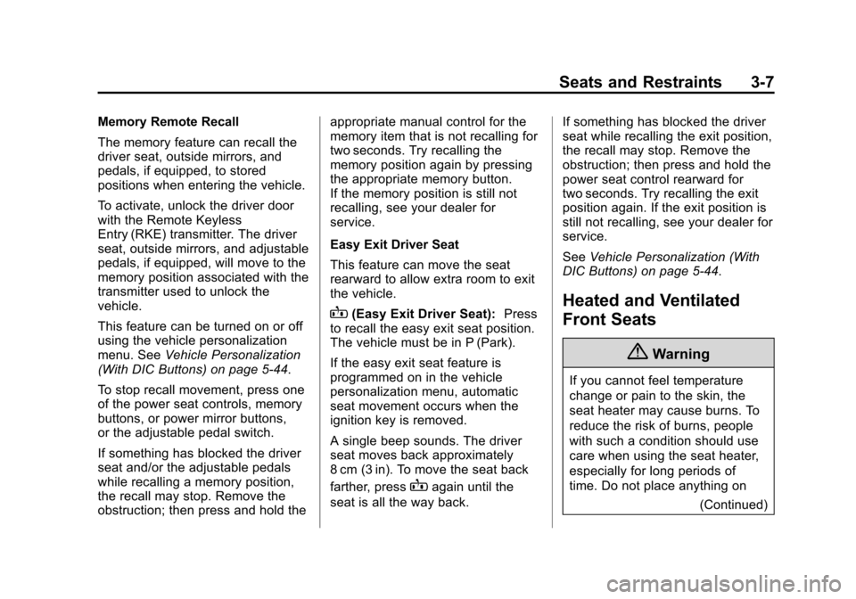 CHEVROLET SUBURBAN 2014 10.G Repair Manual (7,1)Chevrolet Tahoe/Suburban Owner Manual (GMNA-Localizing-U.S./Canada/
Mexico-6081502) - 2014 - crc2 - 9/17/13
Seats and Restraints 3-7
Memory Remote Recall
The memory feature can recall the
driver 