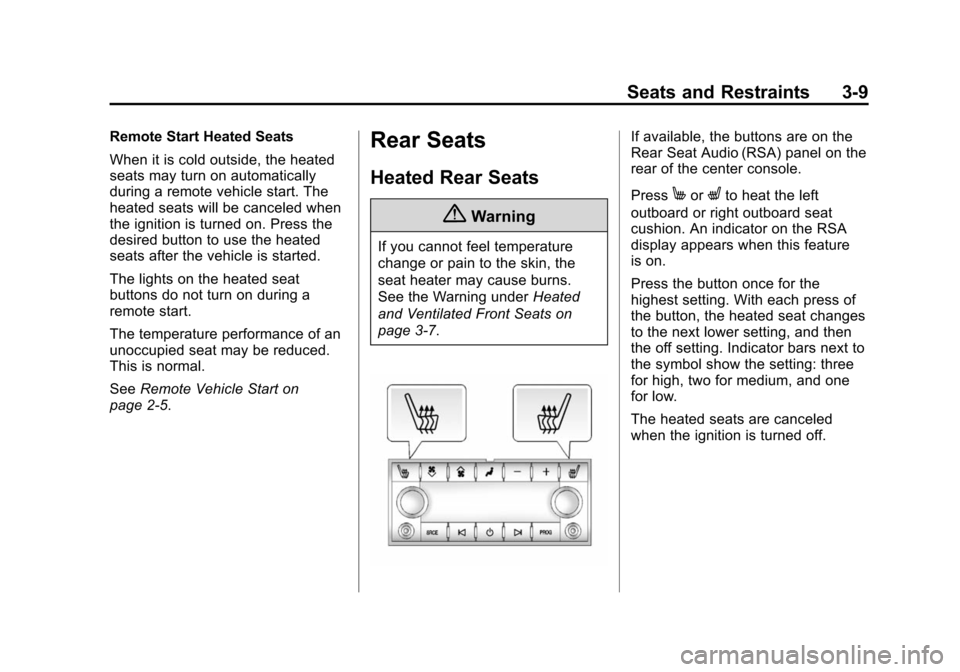 CHEVROLET SUBURBAN 2014 10.G Owners Manual (9,1)Chevrolet Tahoe/Suburban Owner Manual (GMNA-Localizing-U.S./Canada/
Mexico-6081502) - 2014 - crc2 - 9/17/13
Seats and Restraints 3-9
Remote Start Heated Seats
When it is cold outside, the heated
