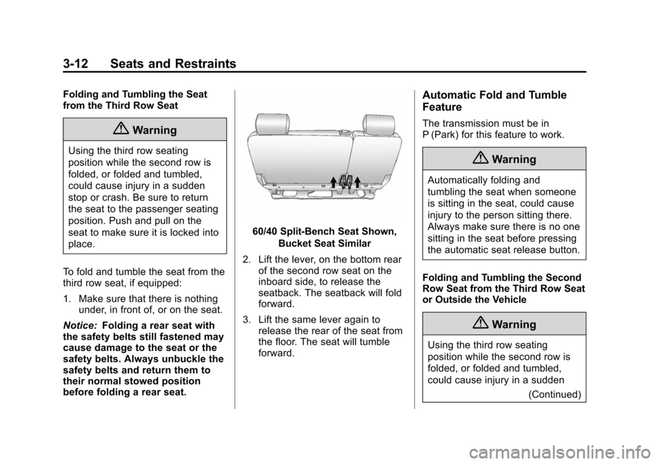 CHEVROLET SUBURBAN 2014 10.G Owners Manual (12,1)Chevrolet Tahoe/Suburban Owner Manual (GMNA-Localizing-U.S./Canada/
Mexico-6081502) - 2014 - crc2 - 9/17/13
3-12 Seats and Restraints
Folding and Tumbling the Seat
from the Third Row Seat
{Warni CHEVROLET SUBURBAN 2014 10.G Owners Manual (12,1)Chevrolet Tahoe/Suburban Owner Manual (GMNA-Localizing-U.S./Canada/
Mexico-6081502) - 2014 - crc2 - 9/17/13
3-12 Seats and Restraints
Folding and Tumbling the Seat
from the Third Row Seat
{Warni