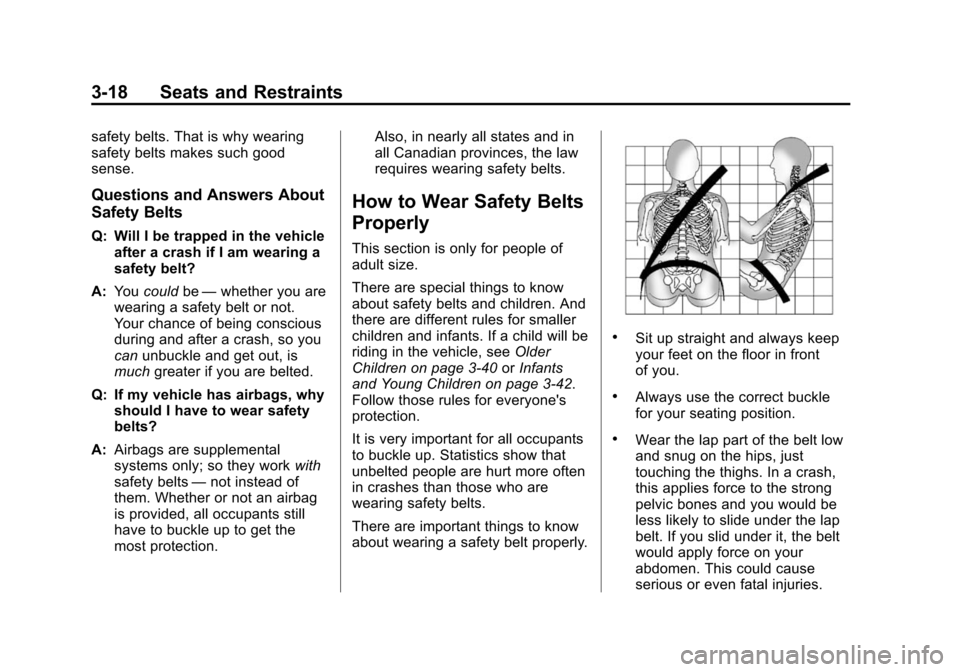 CHEVROLET SUBURBAN 2014 10.G Manual PDF (18,1)Chevrolet Tahoe/Suburban Owner Manual (GMNA-Localizing-U.S./Canada/
Mexico-6081502) - 2014 - crc2 - 9/17/13
3-18 Seats and Restraints
safety belts. That is why wearing
safety belts makes such go
