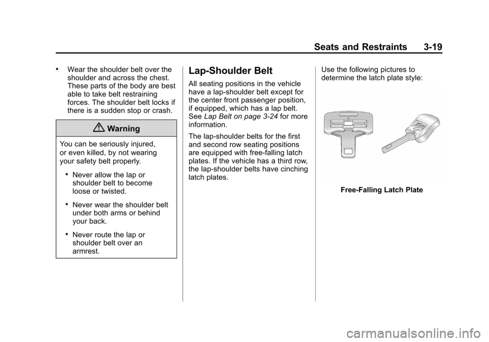 CHEVROLET SUBURBAN 2014 10.G Manual PDF (19,1)Chevrolet Tahoe/Suburban Owner Manual (GMNA-Localizing-U.S./Canada/
Mexico-6081502) - 2014 - crc2 - 9/17/13
Seats and Restraints 3-19
.Wear the shoulder belt over the
shoulder and across the che
