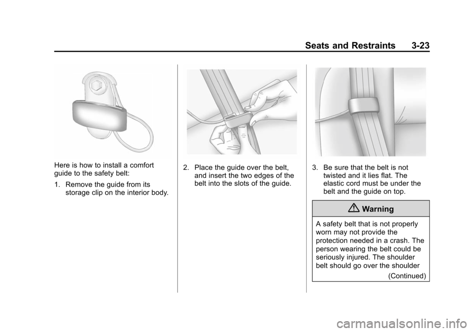 CHEVROLET SUBURBAN 2014 10.G Manual PDF (23,1)Chevrolet Tahoe/Suburban Owner Manual (GMNA-Localizing-U.S./Canada/
Mexico-6081502) - 2014 - crc2 - 9/17/13
Seats and Restraints 3-23
Here is how to install a comfort
guide to the safety belt:
1