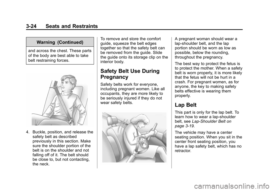 CHEVROLET SUBURBAN 2014 10.G Manual PDF (24,1)Chevrolet Tahoe/Suburban Owner Manual (GMNA-Localizing-U.S./Canada/
Mexico-6081502) - 2014 - crc2 - 9/17/13
3-24 Seats and Restraints
Warning (Continued)
and across the chest. These parts
of the