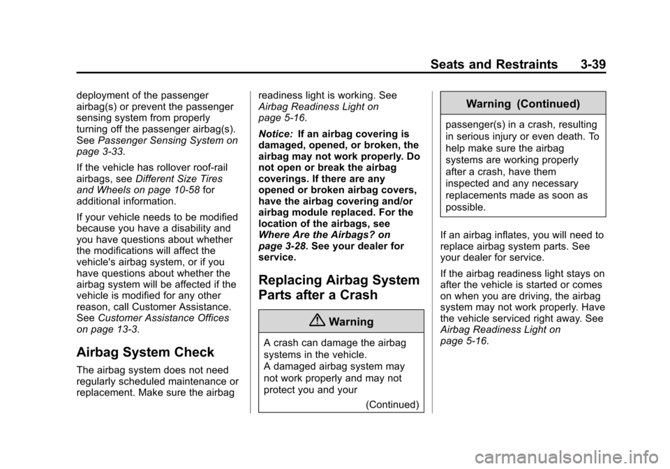 CHEVROLET SUBURBAN 2014 10.G Owners Manual (39,1)Chevrolet Tahoe/Suburban Owner Manual (GMNA-Localizing-U.S./Canada/
Mexico-6081502) - 2014 - crc2 - 9/17/13
Seats and Restraints 3-39
deployment of the passenger
airbag(s) or prevent the passeng
