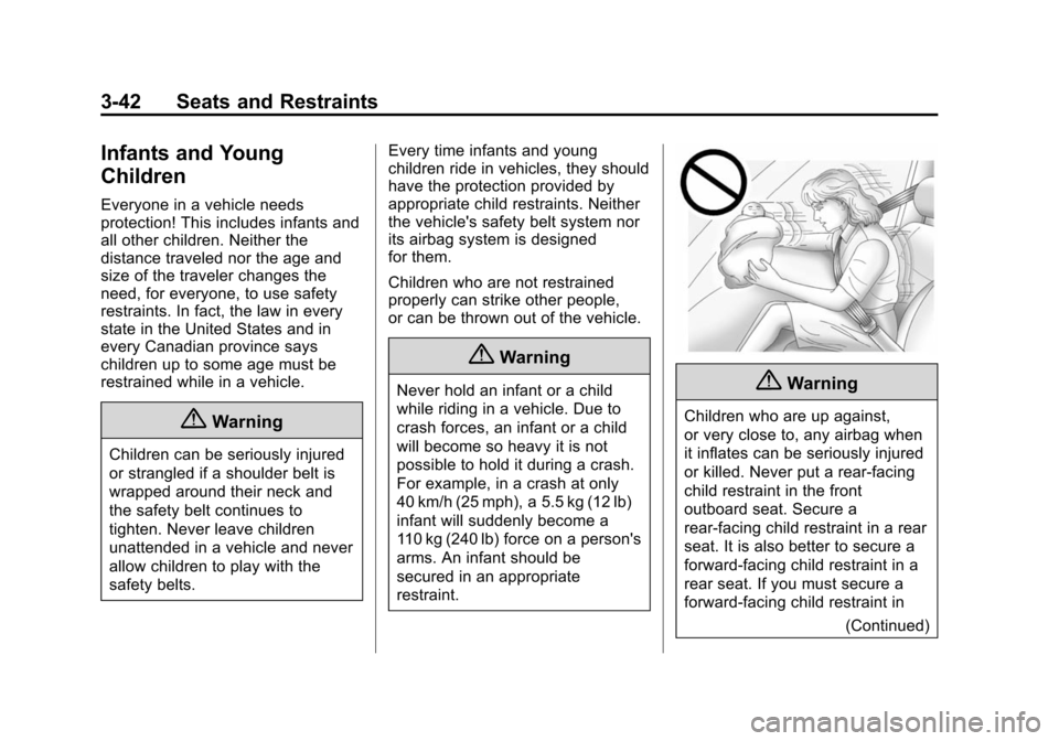 CHEVROLET SUBURBAN 2014 10.G Owners Manual (42,1)Chevrolet Tahoe/Suburban Owner Manual (GMNA-Localizing-U.S./Canada/
Mexico-6081502) - 2014 - crc2 - 9/17/13
3-42 Seats and Restraints
Infants and Young
Children
Everyone in a vehicle needs
prote