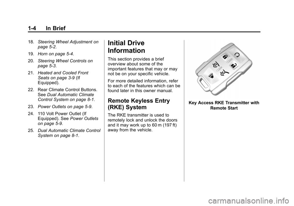 CHEVROLET SUBURBAN 2015 11.G User Guide Black plate (4,1)Chevrolet 2015i Tahoe/Suburban Owner Manual (GMNA-Localizing-U.S./
Canada/Mexico-8431502) - 2015 - crc - 1/12/15
1-4 In Brief
18.Steering Wheel Adjustment on
page 5-2.
19. Horn on pag CHEVROLET SUBURBAN 2015 11.G User Guide Black plate (4,1)Chevrolet 2015i Tahoe/Suburban Owner Manual (GMNA-Localizing-U.S./
Canada/Mexico-8431502) - 2015 - crc - 1/12/15
1-4 In Brief
18.Steering Wheel Adjustment on
page 5-2.
19. Horn on pag
