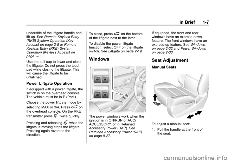 CHEVROLET SUBURBAN 2015 11.G User Guide Black plate (7,1)Chevrolet 2015i Tahoe/Suburban Owner Manual (GMNA-Localizing-U.S./
Canada/Mexico-8431502) - 2015 - crc - 1/12/15
In Brief 1-7
underside of the liftgate handle and
lift up. SeeRemote K CHEVROLET SUBURBAN 2015 11.G User Guide Black plate (7,1)Chevrolet 2015i Tahoe/Suburban Owner Manual (GMNA-Localizing-U.S./
Canada/Mexico-8431502) - 2015 - crc - 1/12/15
In Brief 1-7
underside of the liftgate handle and
lift up. SeeRemote K