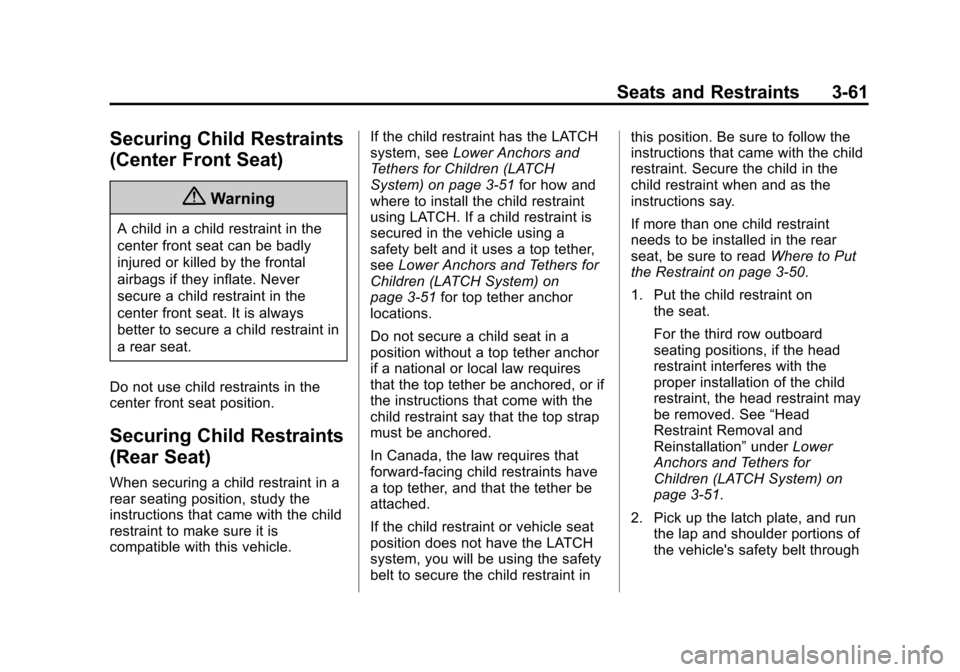 CHEVROLET SUBURBAN 2015 11.G Owners Manual Black plate (61,1)Chevrolet 2015i Tahoe/Suburban Owner Manual (GMNA-Localizing-U.S./
Canada/Mexico-8431502) - 2015 - crc - 1/12/15
Seats and Restraints 3-61
Securing Child Restraints
(Center Front Sea CHEVROLET SUBURBAN 2015 11.G Owners Manual Black plate (61,1)Chevrolet 2015i Tahoe/Suburban Owner Manual (GMNA-Localizing-U.S./
Canada/Mexico-8431502) - 2015 - crc - 1/12/15
Seats and Restraints 3-61
Securing Child Restraints
(Center Front Sea