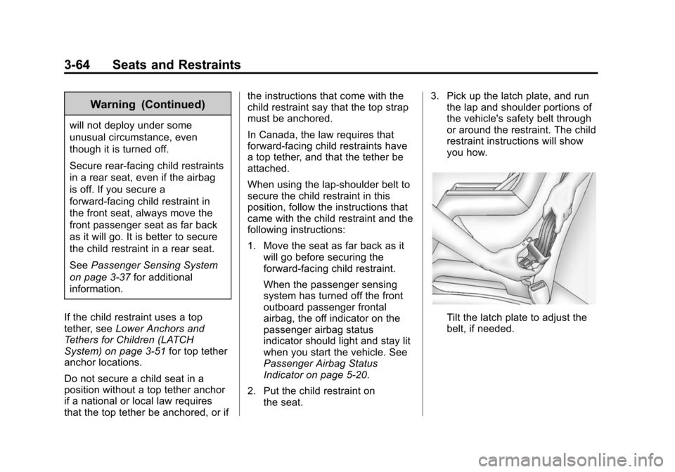 CHEVROLET SUBURBAN 2015 11.G Owners Manual Black plate (64,1)Chevrolet 2015i Tahoe/Suburban Owner Manual (GMNA-Localizing-U.S./
Canada/Mexico-8431502) - 2015 - crc - 1/12/15
3-64 Seats and Restraints
Warning (Continued)
will not deploy under s CHEVROLET SUBURBAN 2015 11.G Owners Manual Black plate (64,1)Chevrolet 2015i Tahoe/Suburban Owner Manual (GMNA-Localizing-U.S./
Canada/Mexico-8431502) - 2015 - crc - 1/12/15
3-64 Seats and Restraints
Warning (Continued)
will not deploy under s