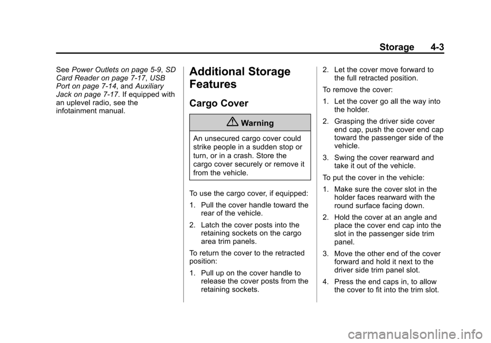 CHEVROLET SUBURBAN 2015 11.G Owners Manual Black plate (3,1)Chevrolet 2015i Tahoe/Suburban Owner Manual (GMNA-Localizing-U.S./
Canada/Mexico-8431502) - 2015 - crc - 1/12/15
Storage 4-3
SeePower Outlets on page 5-9, SD
Card Reader on page 7-17, CHEVROLET SUBURBAN 2015 11.G Owners Manual Black plate (3,1)Chevrolet 2015i Tahoe/Suburban Owner Manual (GMNA-Localizing-U.S./
Canada/Mexico-8431502) - 2015 - crc - 1/12/15
Storage 4-3
SeePower Outlets on page 5-9, SD
Card Reader on page 7-17,