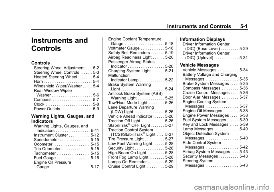 CHEVROLET SUBURBAN 2015 11.G Owners Manual Black plate (1,1)Chevrolet 2015i Tahoe/Suburban Owner Manual (GMNA-Localizing-U.S./
Canada/Mexico-8431502) - 2015 - crc - 1/12/15
Instruments and Controls 5-1
Instruments and
Controls
Controls
Steerin