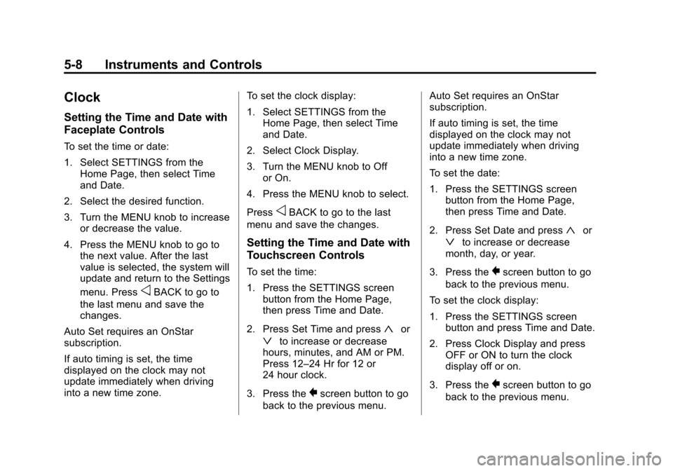 CHEVROLET SUBURBAN 2015 11.G Owners Manual Black plate (8,1)Chevrolet 2015i Tahoe/Suburban Owner Manual (GMNA-Localizing-U.S./
Canada/Mexico-8431502) - 2015 - crc - 1/12/15
5-8 Instruments and Controls
Clock
Setting the Time and Date with
Face