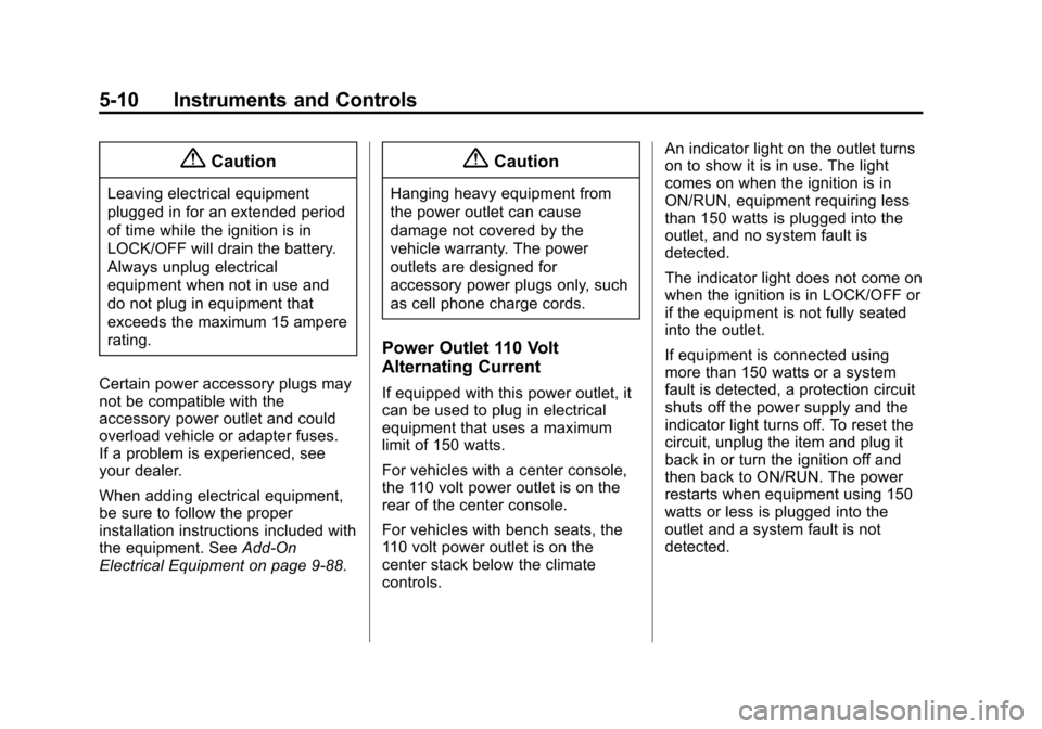 CHEVROLET SUBURBAN 2015 11.G Owners Manual Black plate (10,1)Chevrolet 2015i Tahoe/Suburban Owner Manual (GMNA-Localizing-U.S./
Canada/Mexico-8431502) - 2015 - crc - 1/12/15
5-10 Instruments and Controls
{Caution
Leaving electrical equipment
p