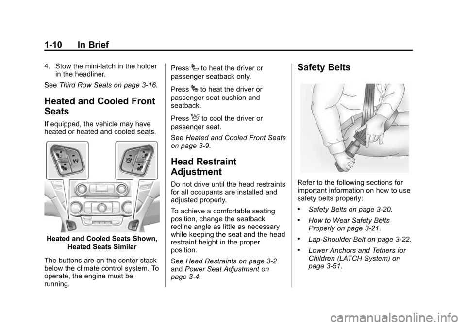 CHEVROLET SUBURBAN 2015 11.G Owners Manual Black plate (10,1)Chevrolet 2015i Tahoe/Suburban Owner Manual (GMNA-Localizing-U.S./
Canada/Mexico-8431502) - 2015 - crc - 1/12/15
1-10 In Brief
4. Stow the mini-latch in the holderin the headliner.
S
