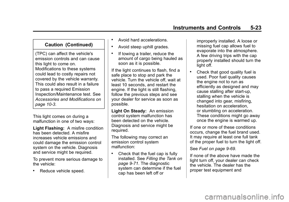 CHEVROLET SUBURBAN 2015 11.G Owners Manual Black plate (23,1)Chevrolet 2015i Tahoe/Suburban Owner Manual (GMNA-Localizing-U.S./
Canada/Mexico-8431502) - 2015 - crc - 1/12/15
Instruments and Controls 5-23
Caution (Continued)
(TPC) can affect th