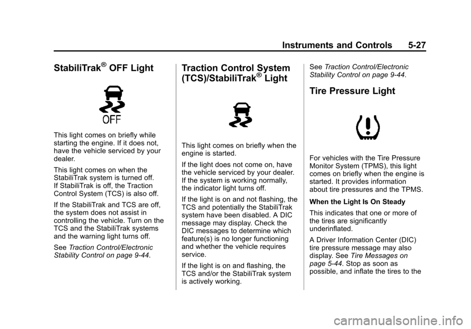 CHEVROLET SUBURBAN 2015 11.G Owners Manual Black plate (27,1)Chevrolet 2015i Tahoe/Suburban Owner Manual (GMNA-Localizing-U.S./
Canada/Mexico-8431502) - 2015 - crc - 1/12/15
Instruments and Controls 5-27
StabiliTrak®OFF Light
This light comes