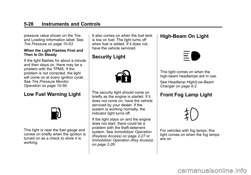 CHEVROLET SUBURBAN 2015 11.G Owners Manual Black plate (28,1)Chevrolet 2015i Tahoe/Suburban Owner Manual (GMNA-Localizing-U.S./
Canada/Mexico-8431502) - 2015 - crc - 1/12/15
5-28 Instruments and Controls
pressure value shown on the Tire
and Lo